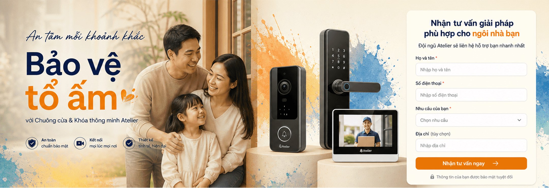 An tâm mỗi khoảnh khắc – Bảo vệ tổ ấm với Chuông cửa & Khóa thông minh Atelier; an toàn chuẩn bảo mật, kết nối mọi lúc mọi nơi, thiết kế tinh tế; form nhận tư vấn giải pháp phù hợp cho ngôi nhà bạn