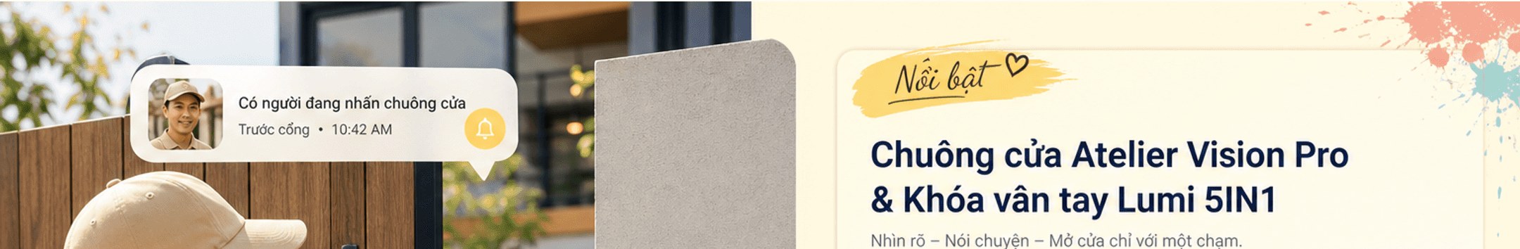 Nổi bật: Chuông cửa Atelier Vision Pro & Khóa vân tay Lumi 5IN1 – Nhìn rõ, nói chuyện, mở cửa chỉ với một chạm