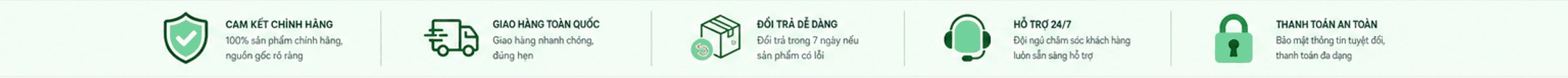 Cam kết chính hãng, giao hàng toàn quốc, đổi trả dễ dàng, hỗ trợ 24/7, thanh toán an toàn