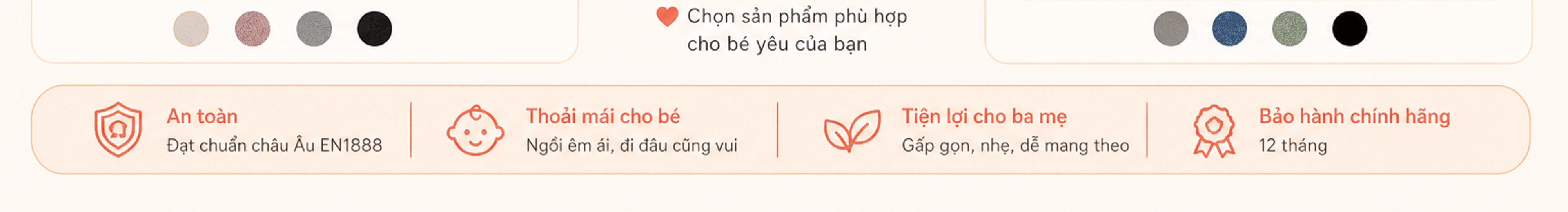 Màu sắc tuỳ chọn; chọn sản phẩm phù hợp cho bé yêu. An toàn đạt chuẩn châu Âu EN1888; thoải mái cho bé; tiện lợi cho ba mẹ; bảo hành chính hãng 12 tháng