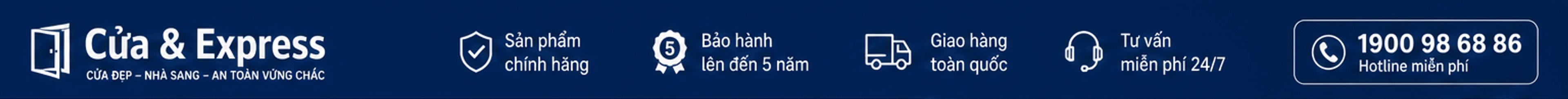Cửa & Express – cửa đẹp, nhà sang, an toàn vững chắc; sản phẩm chính hãng; bảo hành lên đến 5 năm; giao hàng toàn quốc; tư vấn miễn phí 24/7; hotline 1900 98 68 86