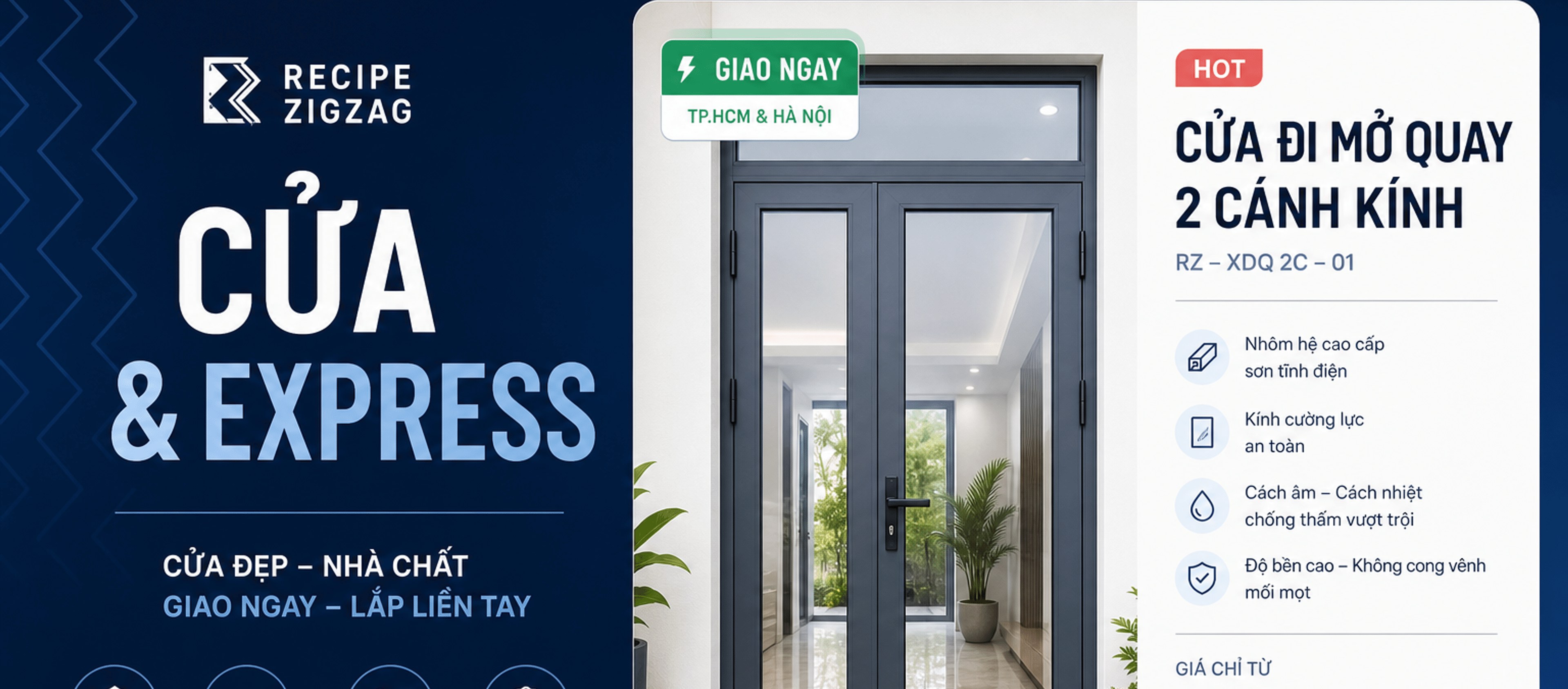 Recipe Zigzag – Cửa & Express: cửa đẹp, nhà chất, giao ngay, lắp liền tay; HOT: Cửa đi mở quay 2 cánh kính RZ-XDQ 2C-01 – nhôm hệ cao cấp sơn tĩnh điện, kính cường lực an toàn, cách âm cách nhiệt, độ bền cao; giá chỉ từ