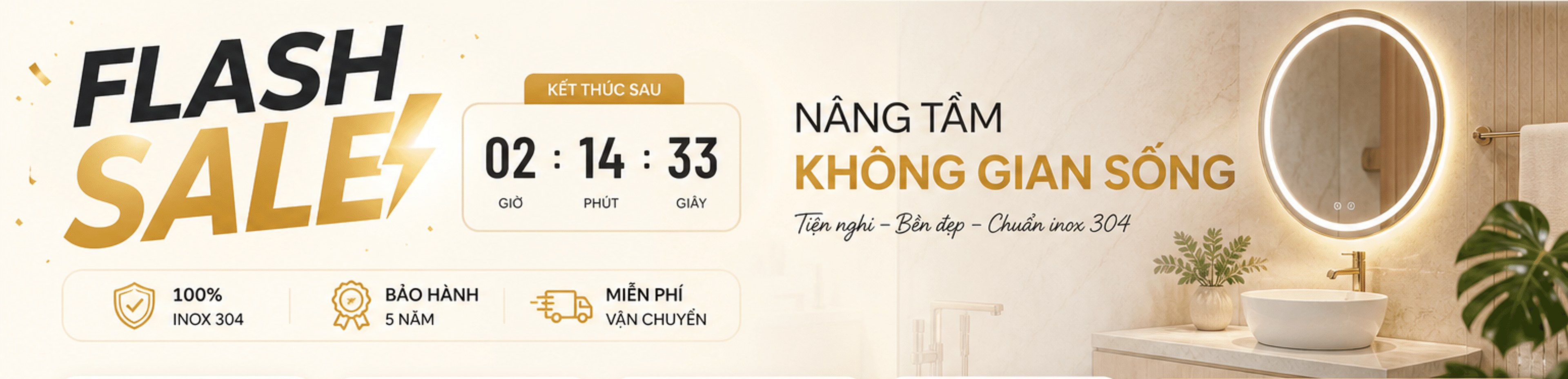 Flash sale – kết thúc sau 02:14:33. Nâng tầm không gian sống – tiện nghi, bền đẹp, chuẩn inox 304. 100% inox 304, bảo hành 5 năm, miễn phí vận chuyển