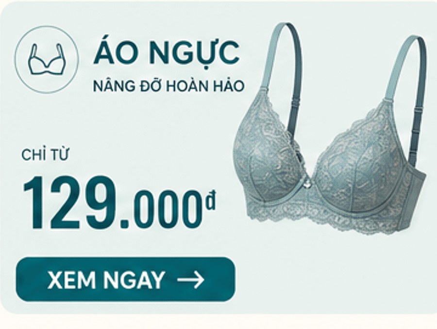 Áo ngực – nâng đỡ hoàn hảo, chỉ từ 129.000đ