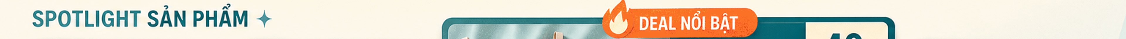 Spotlight sản phẩm – nhãn Deal nổi bật