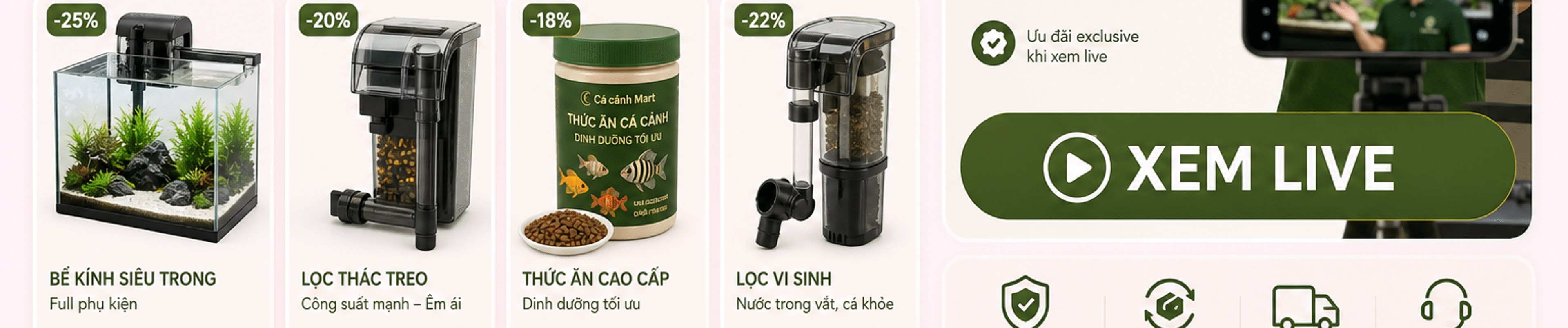 Bốn sản phẩm: Bể kính siêu trong giảm 25%, Lọc thác treo giảm 20%, Thức ăn cao cấp giảm 18%, Lọc vi sinh giảm 22%; khung Xem live