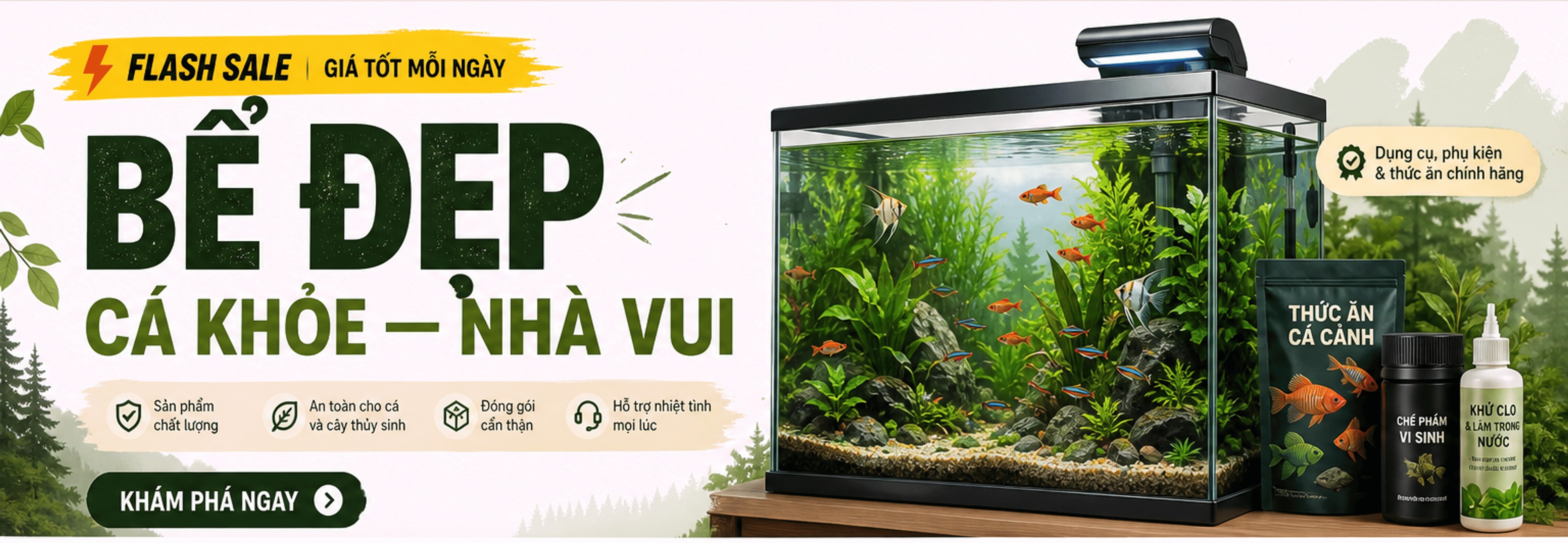 Flash Sale giá tốt mỗi ngày – Bể đẹp, cá khỏe, nhà vui; sản phẩm chất lượng, an toàn cho cá và cây thủy sinh, đóng gói cẩn thận, hỗ trợ nhiệt tình; nút Khám phá ngay