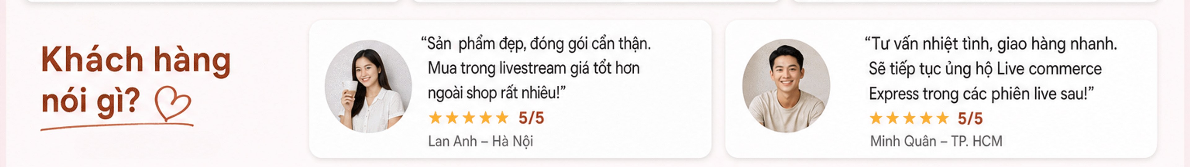 Khách hàng nói gì: Lan Anh – Hà Nội 5/5, Minh Quân – TP. HCM 5/5, khen sản phẩm đẹp và tư vấn nhiệt tình
