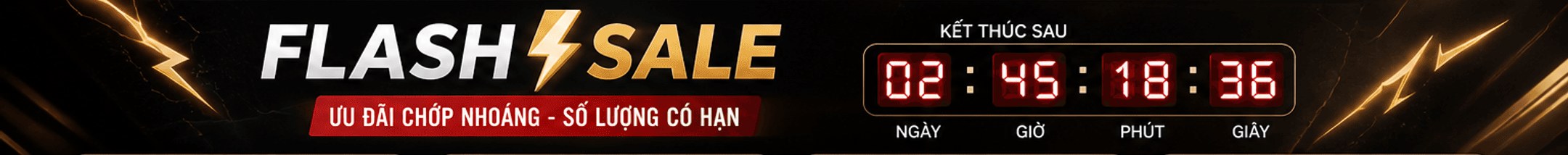 Flash Sale ưu đãi chớp nhoáng, số lượng có hạn; đồng hồ đếm ngược kết thúc sau 02:45:18:36