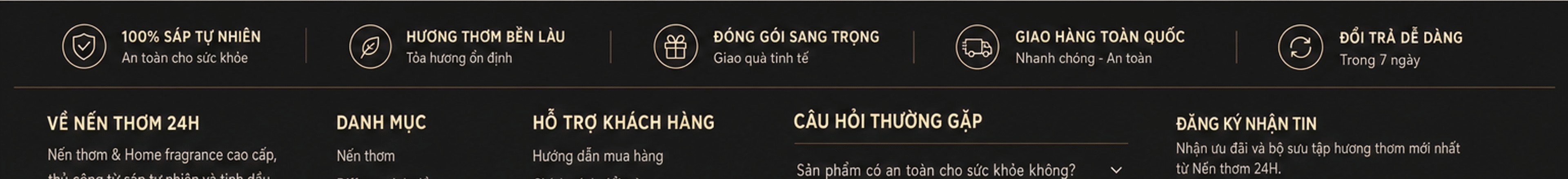 Cam kết: 100% sáp tự nhiên, hương thơm bền lâu, đóng gói sang trọng, giao hàng toàn quốc, đổi trả trong 7 ngày; về Nến thơm 24H, danh mục, hỗ trợ khách hàng, câu hỏi thường gặp, đăng ký nhận tin