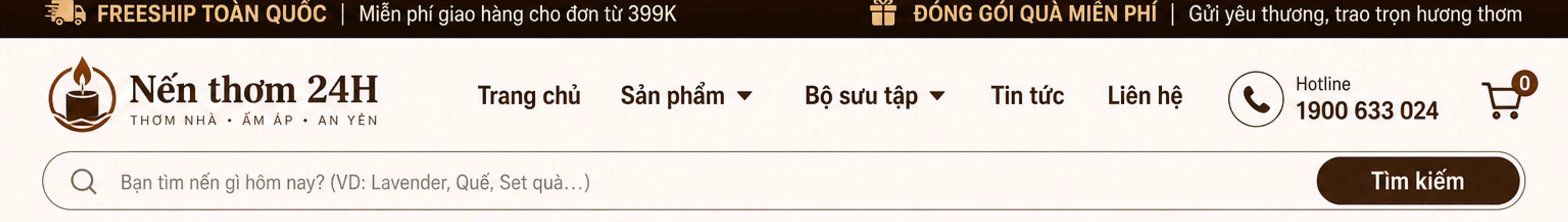 FREESHIP TOÀN QUỐC cho đơn từ 399K, đóng gói quà miễn phí; Nến thơm 24H – thơm nhà, ấm áp, an yên; menu Trang chủ, Sản phẩm, Bộ sưu tập, Tin tức, Liên hệ; hotline 1900 633 024; giỏ hàng; ô tìm kiếm nến