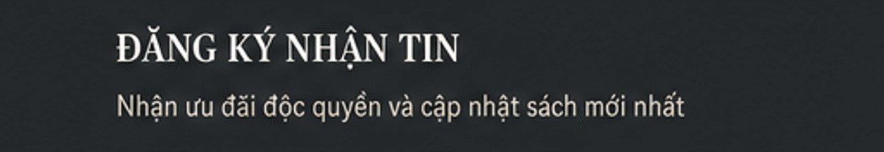 Đăng ký nhận tin – nhận ưu đãi độc quyền và cập nhật sách mới nhất